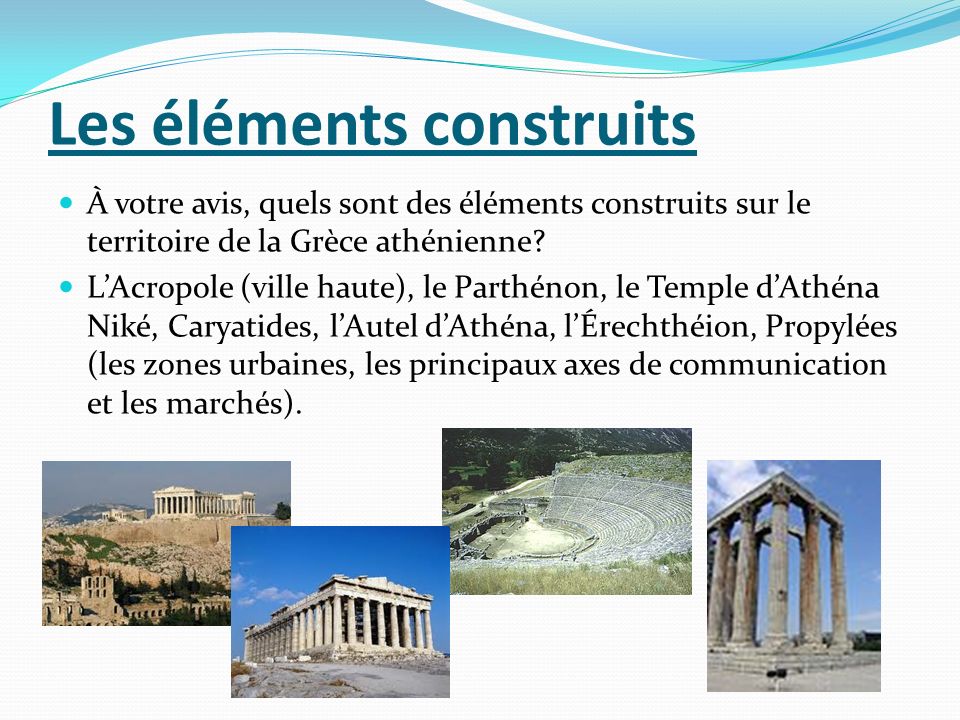 Les éléments construits À votre avis, quels sont des éléments construits sur le territoire de la Grèce athénienne.