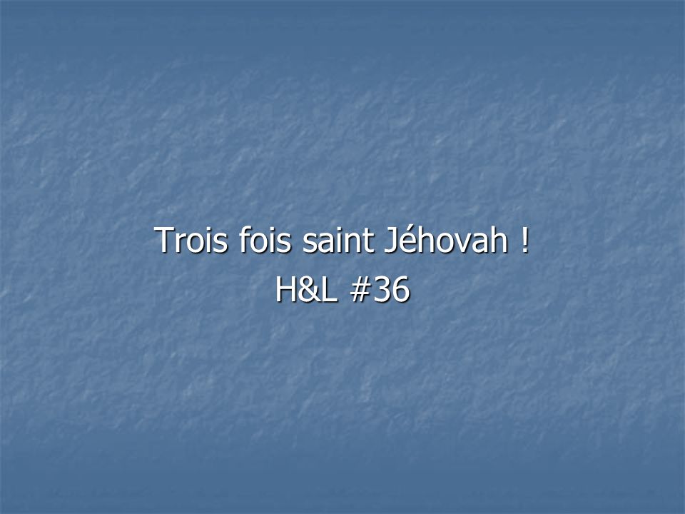 Trois fois saint Jéhovah ! H&L #36