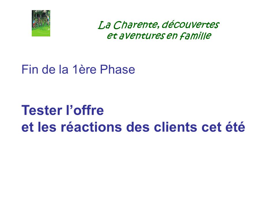 La Charente, découvertes et aventures en famille Fin de la 1ère Phase Tester loffre et les réactions des clients cet été