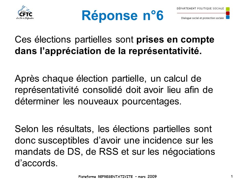 Réponse n°6 Ces élections partielles sont prises en compte dans lappréciation de la représentativité.