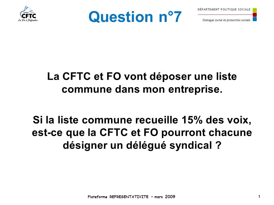 Question n°7 La CFTC et FO vont déposer une liste commune dans mon entreprise.