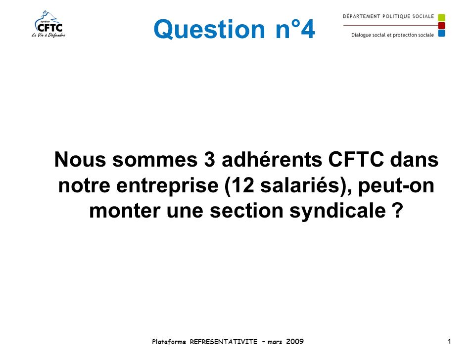 Question n°4 Nous sommes 3 adhérents CFTC dans notre entreprise (12 salariés), peut-on monter une section syndicale .