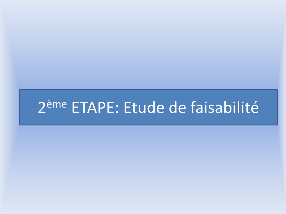 2 ème ETAPE: Etude de faisabilité