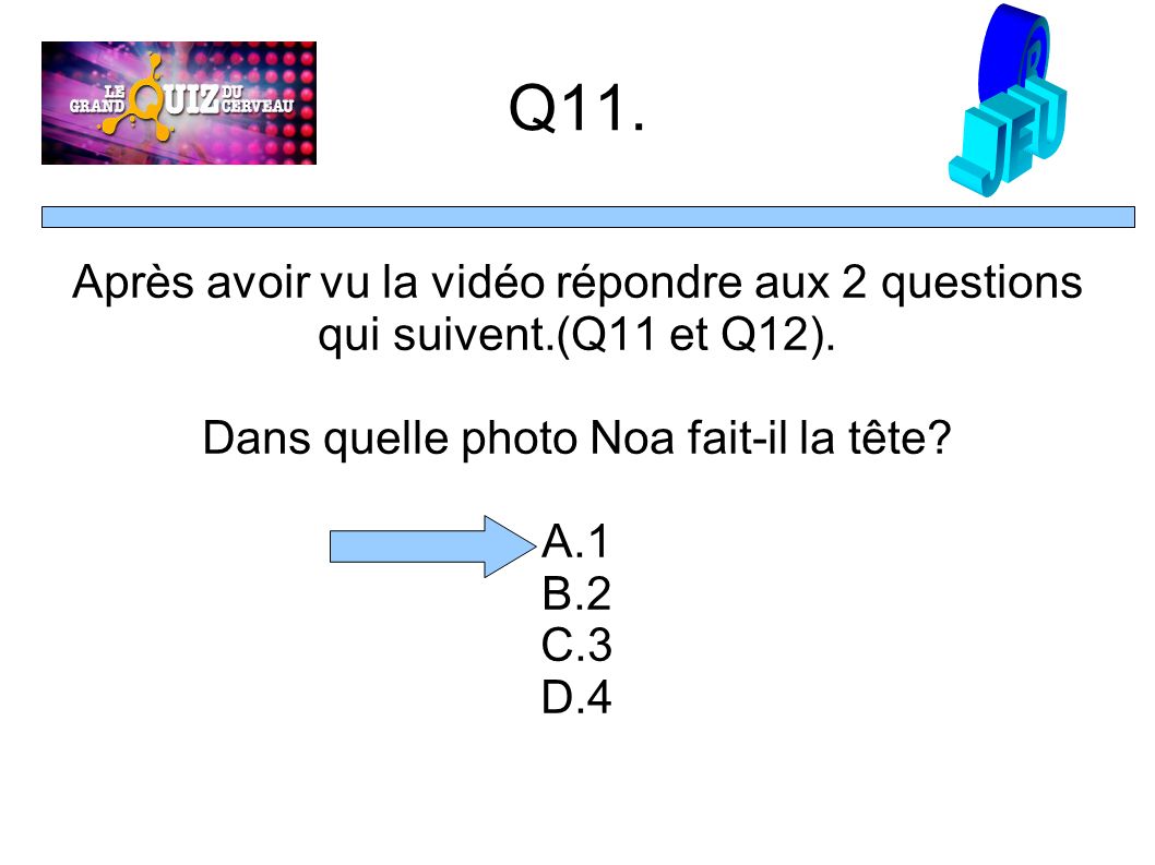Q11. Après avoir vu la vidéo répondre aux 2 questions qui suivent.(Q11 et Q12).