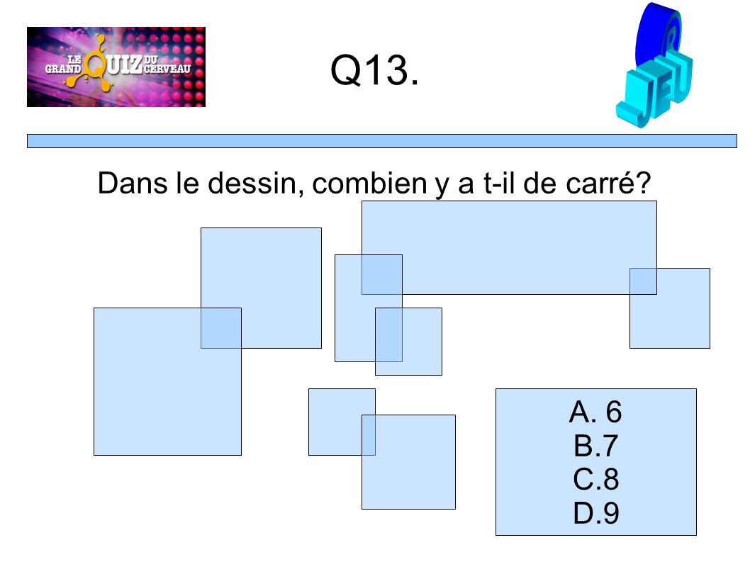 Q13. Dans le dessin, combien y a t-il de carré A. 6 B.7 C.8 D.9