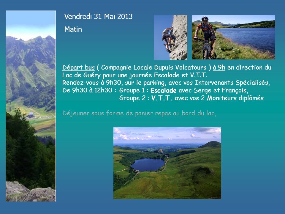 Vendredi 31 Mai 2013 Matin Départ bus ( Compagnie Locale Dupuis Volcatours ) à 9h en direction du Lac de Guéry pour une journée Escalade et V.T.T.