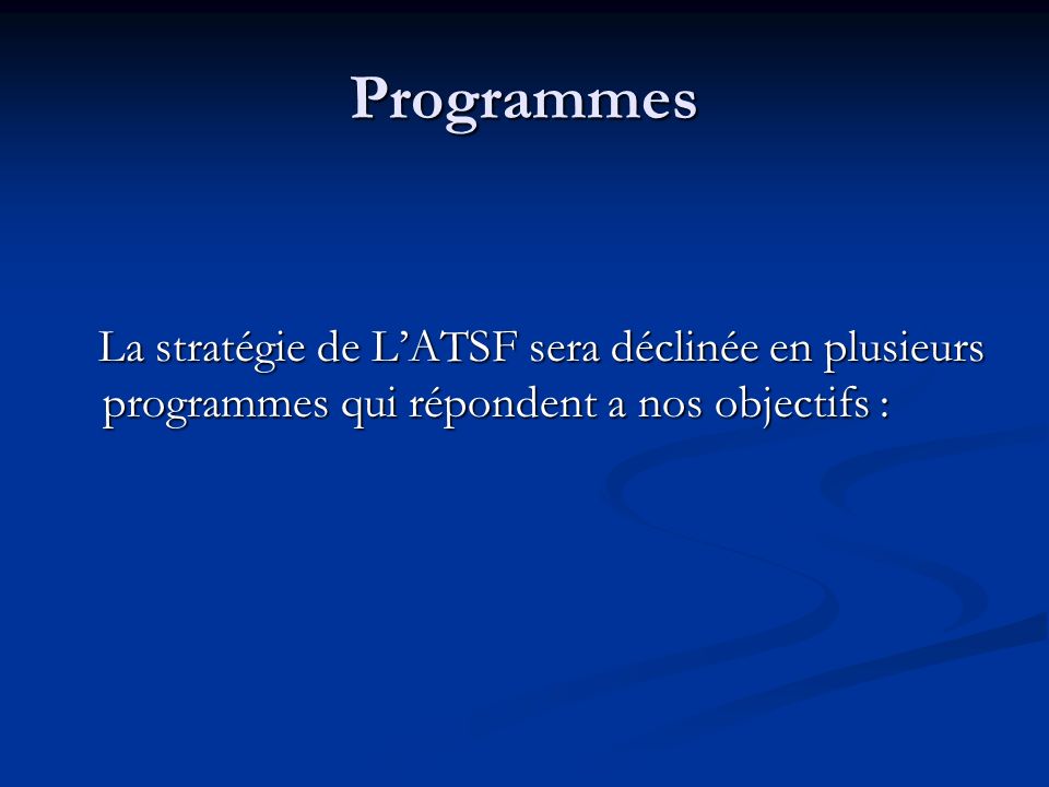 Programmes La stratégie de LATSF sera déclinée en plusieurs programmes qui répondent a nos objectifs : La stratégie de LATSF sera déclinée en plusieurs programmes qui répondent a nos objectifs :