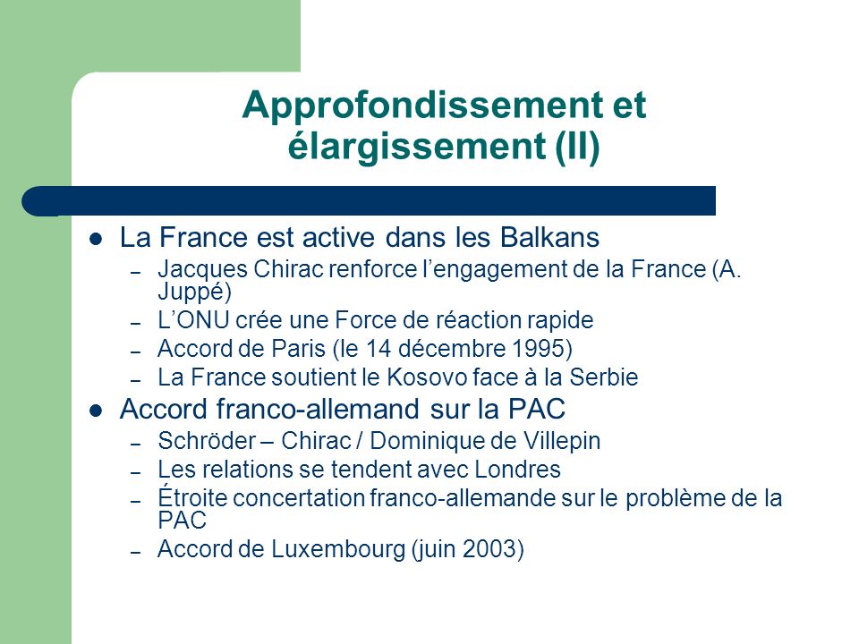 Approfondissement et élargissement (II) La France est active dans les Balkans – Jacques Chirac renforce lengagement de la France (A.