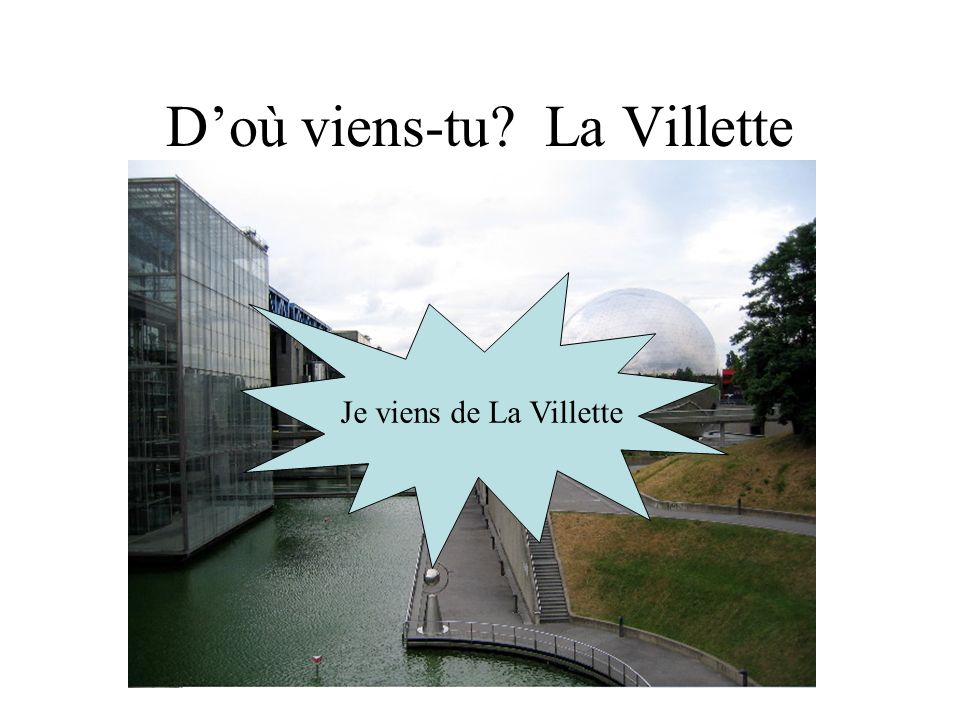 Doù viens-tu La Villette Je viens de La Villette