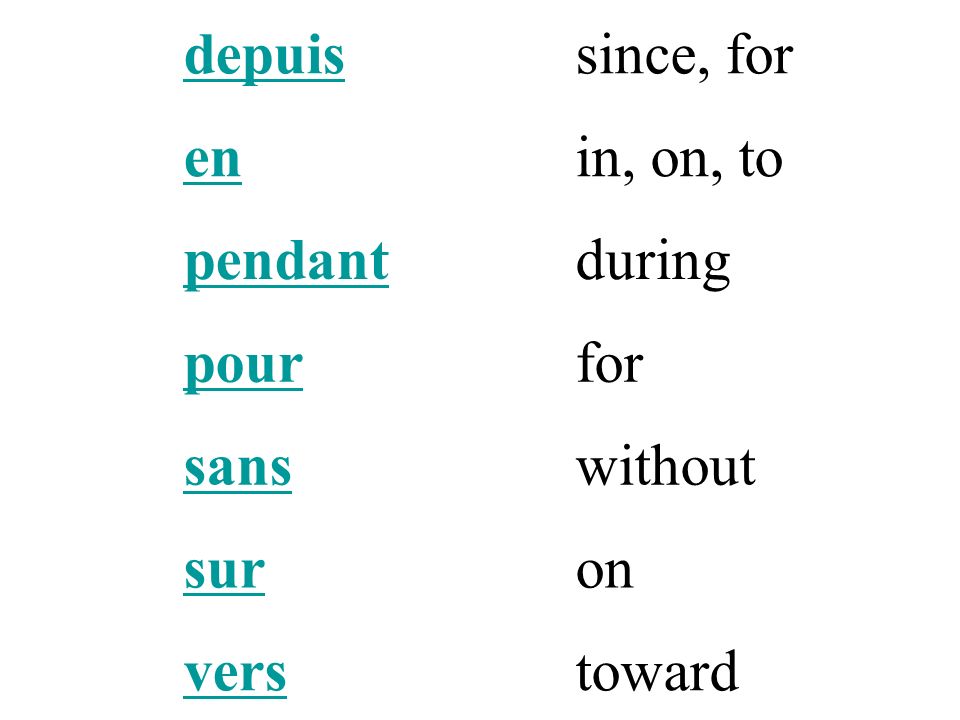 à to, at, in après after avant before avec with chez at the home/office of, among dans in de from, of, about