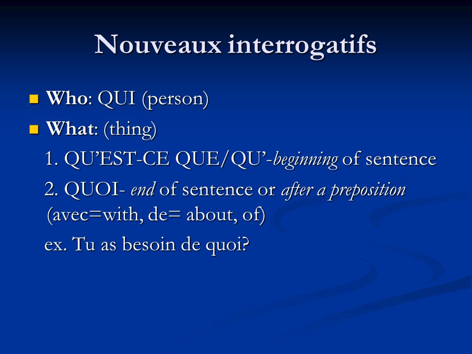 Nouveaux interrogatifs Who: QUI (person) Who: QUI (person) What: (thing) What: (thing) 1.