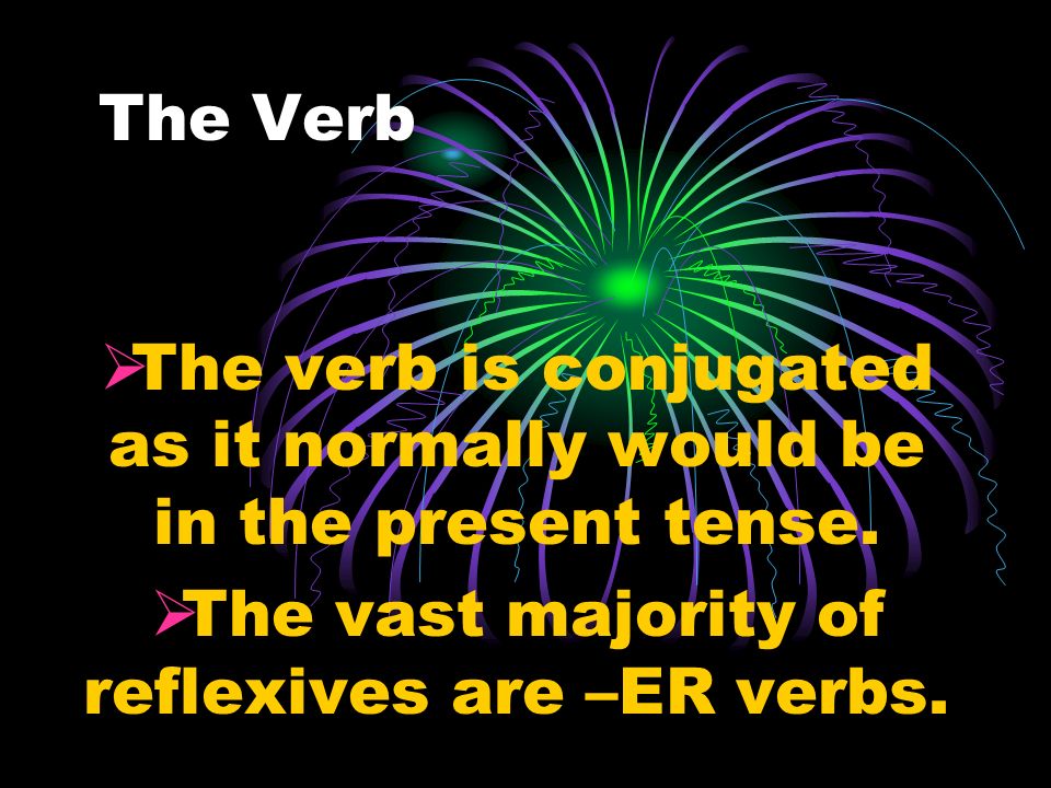 The Verb The verb is conjugated as it normally would be in the present tense.