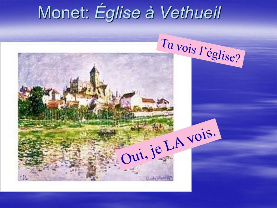 Monet: Église à Vethueil Oui, je LA vois. Tu vois léglise