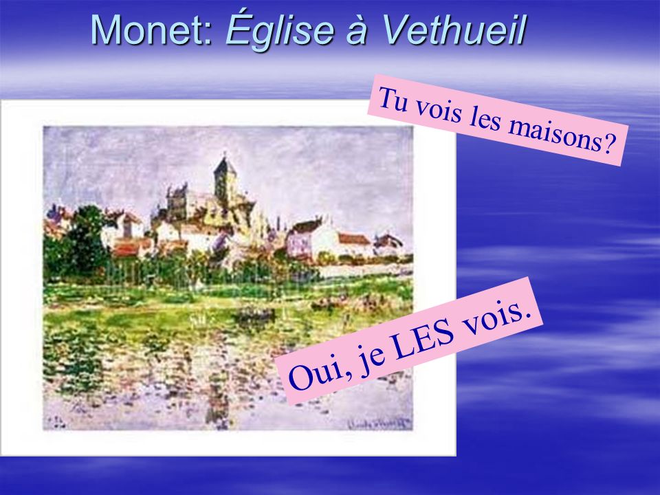 Monet: Église à Vethueil Oui, je LES vois. Tu vois les maisons