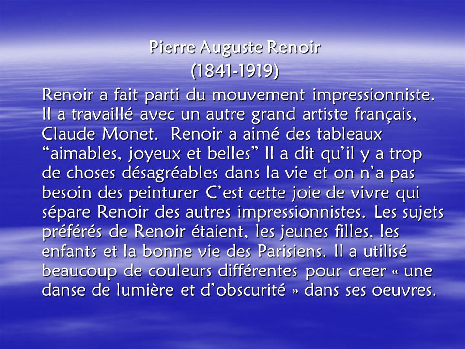 Pierre Auguste Renoir ( ) Renoir a fait parti du mouvement impressionniste.