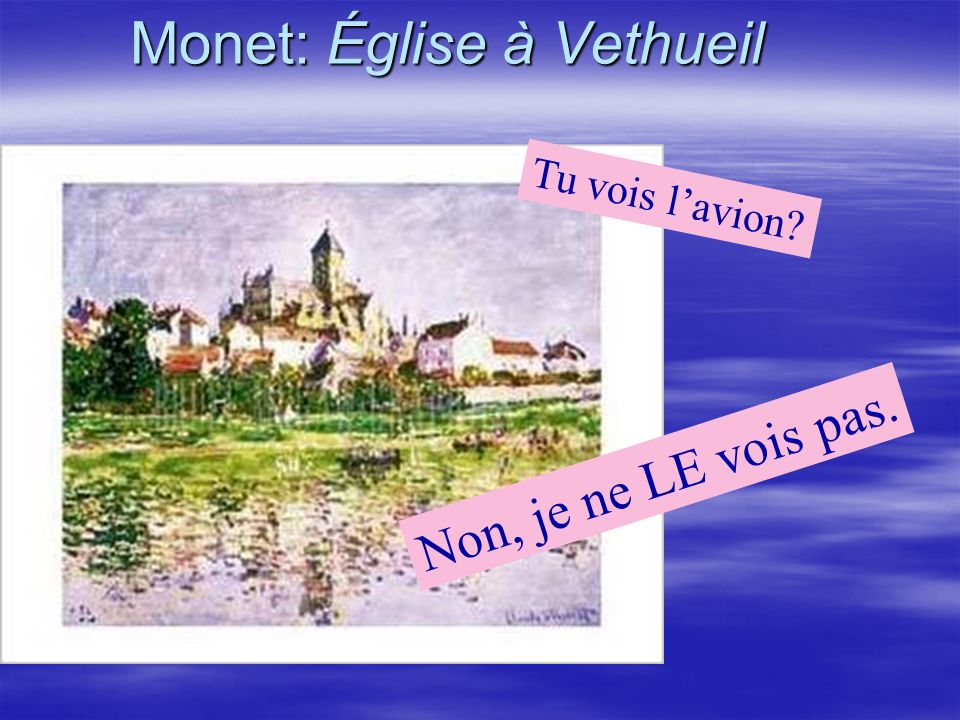 Monet: Église à Vethueil Non, je ne LE vois pas. Tu vois lavion