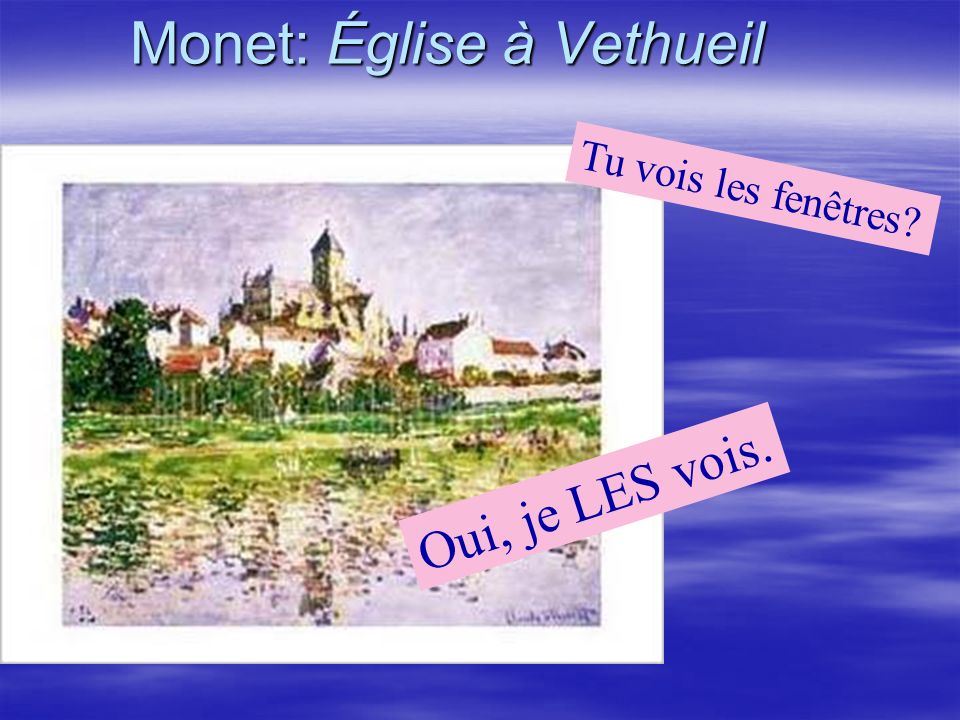 Monet: Église à Vethueil Oui, je LES vois. Tu vois les fenêtres