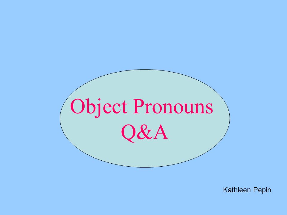 Object Pronouns Q&A Kathleen Pepin