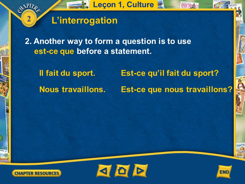 2 Linterrogation 2. Another way to form a question is to use est-ce que before a statement.