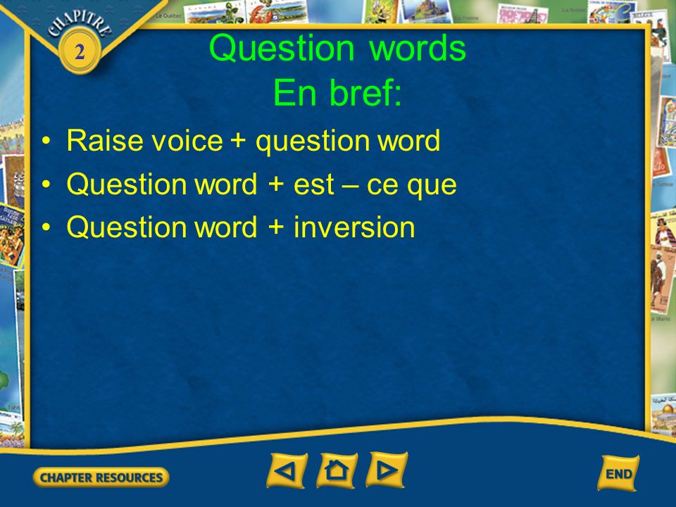 2 Question words En bref: Raise voice + question word Question word + est – ce que Question word + inversion