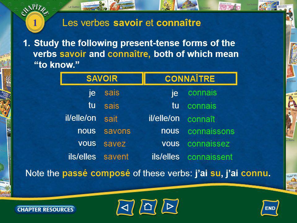 1 Les verbes savoir et connaître 1.Study the following present-tense forms of the verbs savoir and connaître, both of which mean to know.
