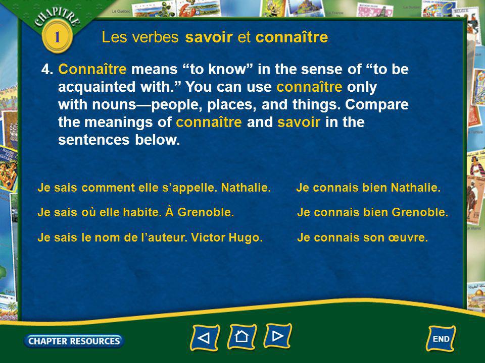 1 Les verbes savoir et connaître 4. Connaître means to know in the sense of to be acquainted with.