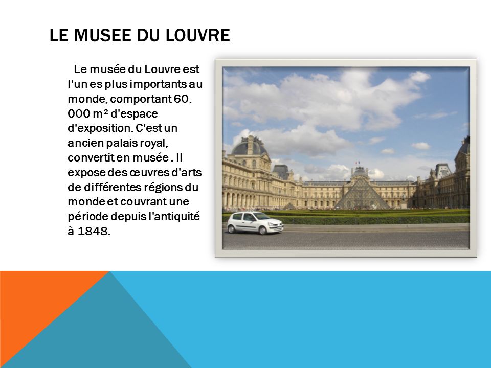 LE MUSEE DU LOUVRE Le musée du Louvre est l un es plus importants au monde, comportant 60.
