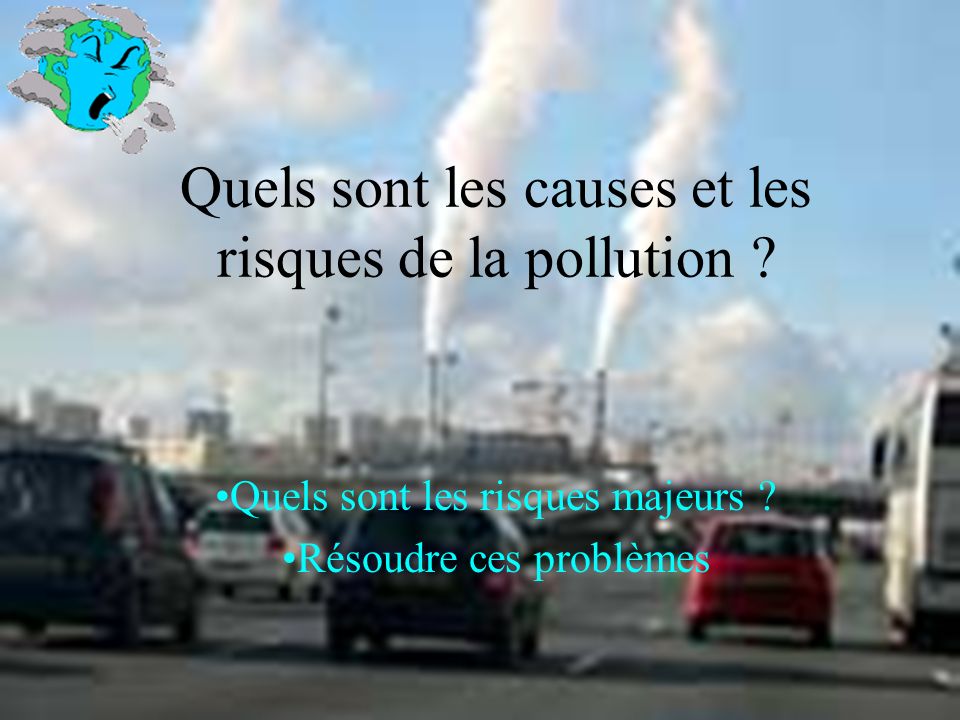 Quels sont les causes et les risques de la pollution .
