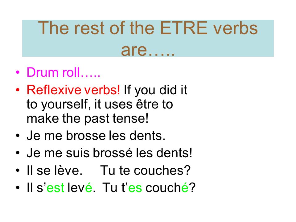 The rest of the ETRE verbs are….. Drum roll….. Reflexive verbs.