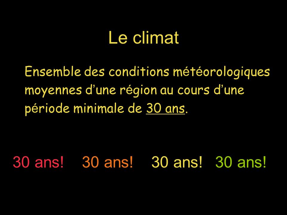 Le climat Ensemble des conditions m é t é orologiques moyennes d une r é gion au cours d une p é riode minimale de 30 ans.