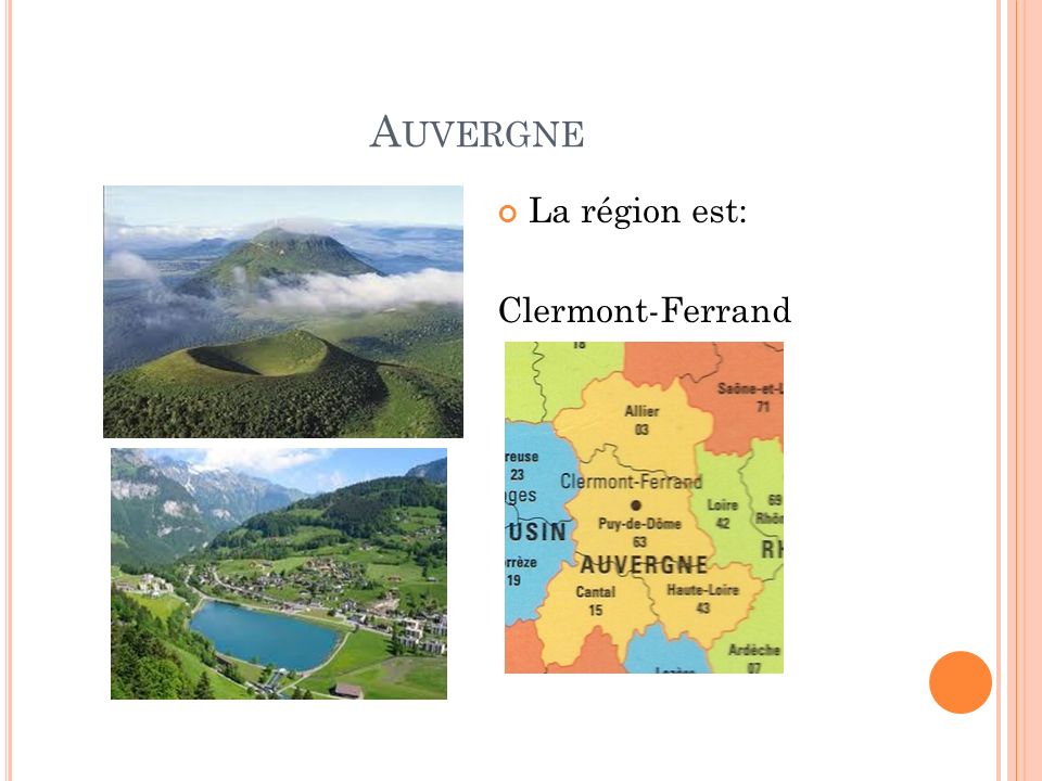 A UVERGNE La région est: Clermont-Ferrand