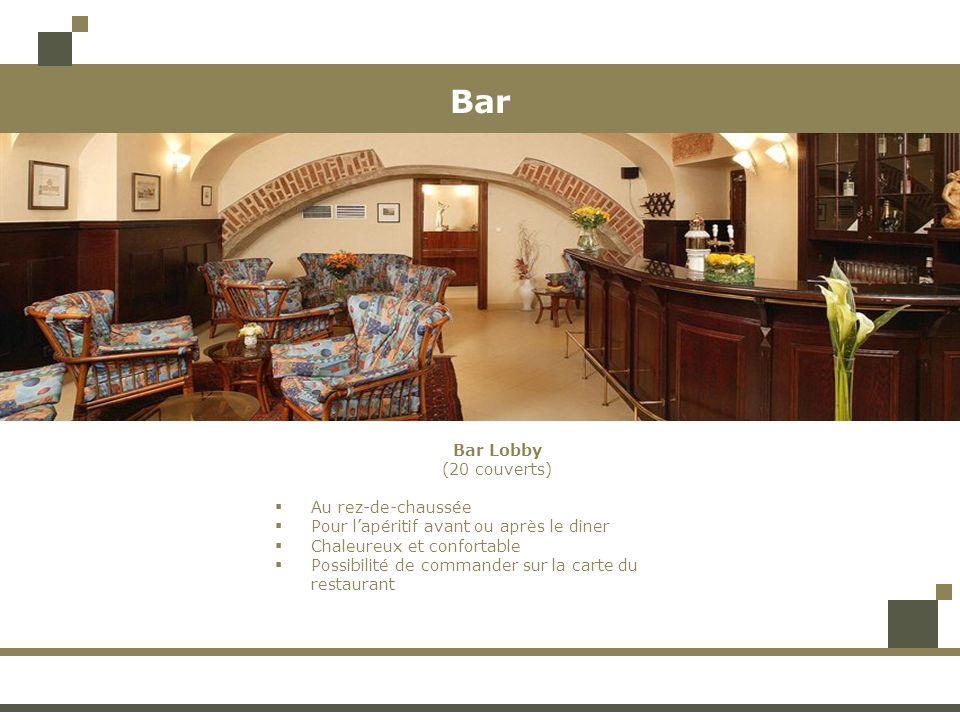 Bar Bar Lobby (20 couverts) Au rez-de-chaussée Pour lapéritif avant ou après le diner Chaleureux et confortable Possibilité de commander sur la carte du restaurant