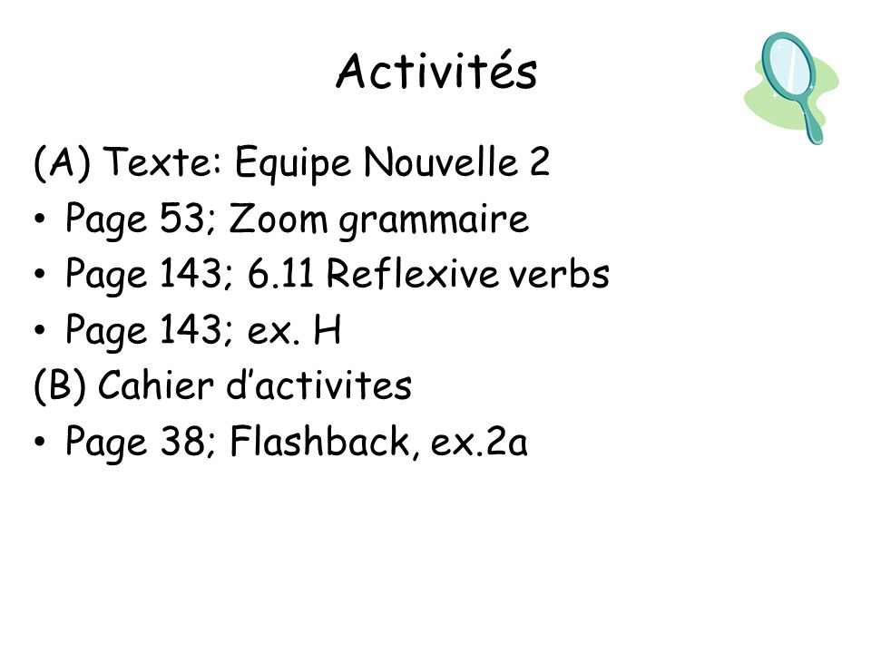 Activités (A) Texte: Equipe Nouvelle 2 Page 53; Zoom grammaire Page 143; 6.11 Reflexive verbs Page 143; ex.