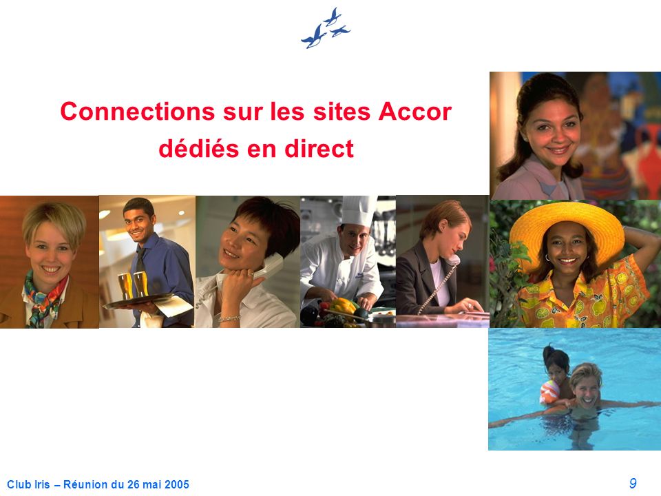 9 Club Iris – Réunion du 26 mai 2005 Connections sur les sites Accor dédiés en direct