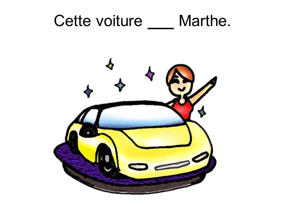 Cette voiture ___ Marthe.