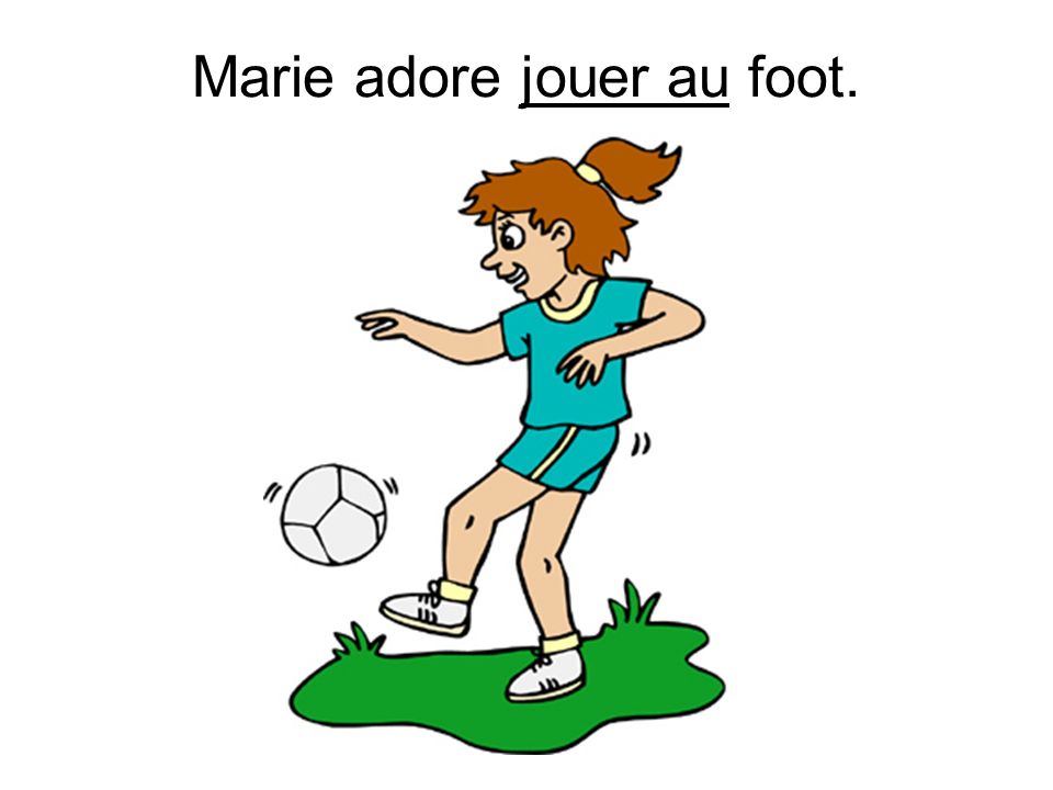 Marie adore jouer au foot.
