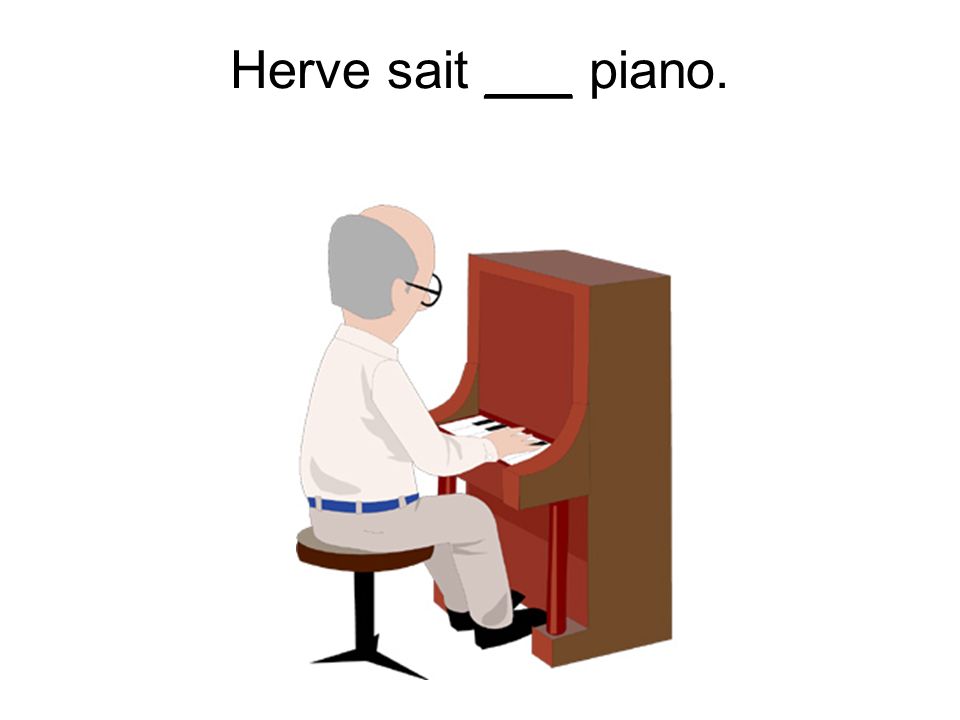 Herve sait ___ piano.