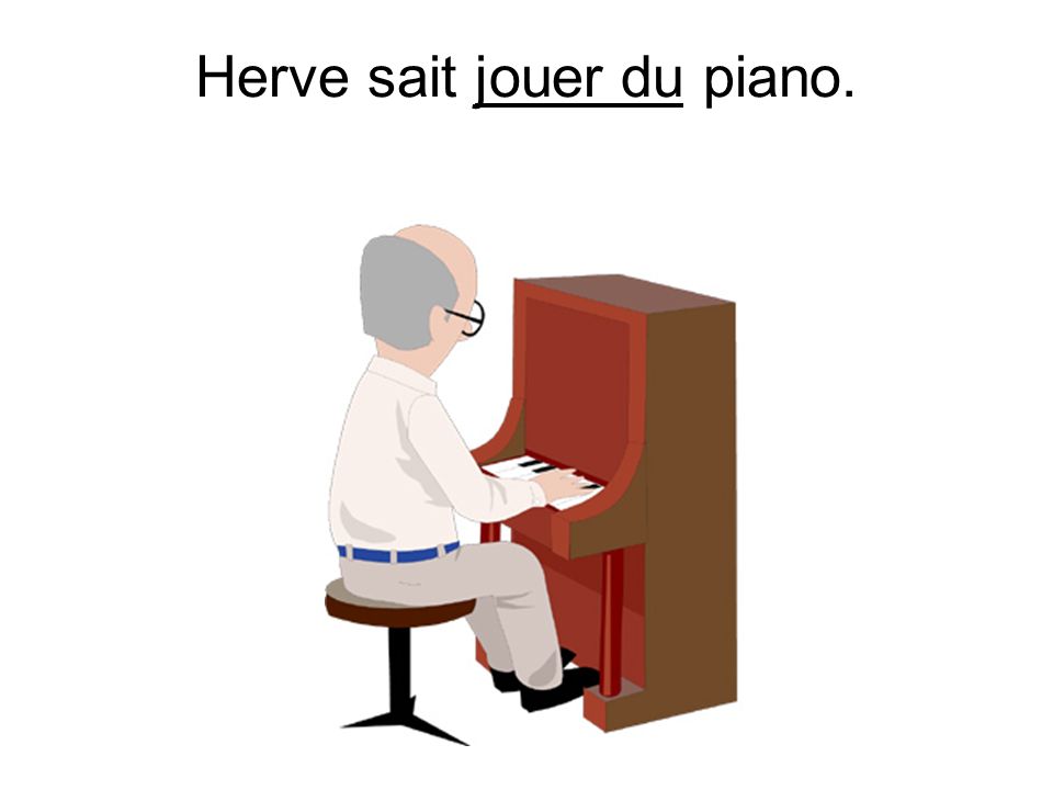 Herve sait jouer du piano.