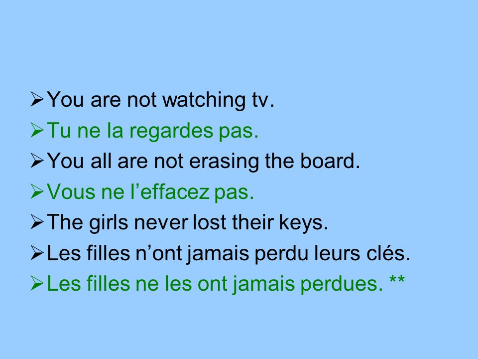 You are not watching tv. Tu ne la regardes pas. You all are not erasing the board.