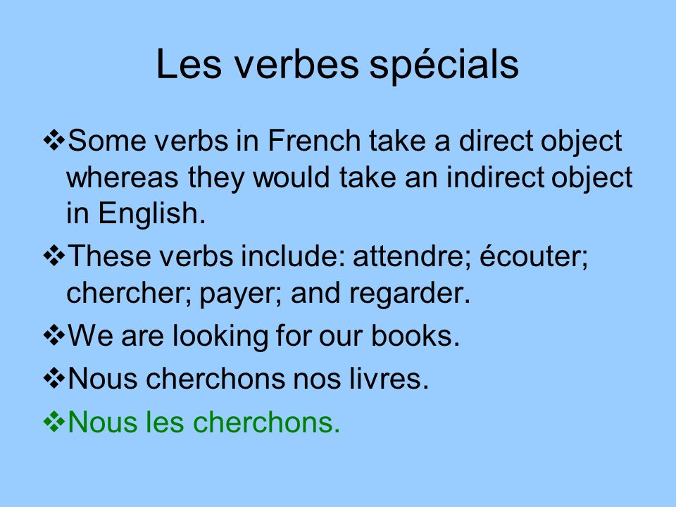 Les verbes spécials Some verbs in French take a direct object whereas they would take an indirect object in English.