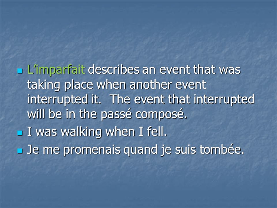 Limparfait Limparfait describes an event that was taking place when another event interrupted it.