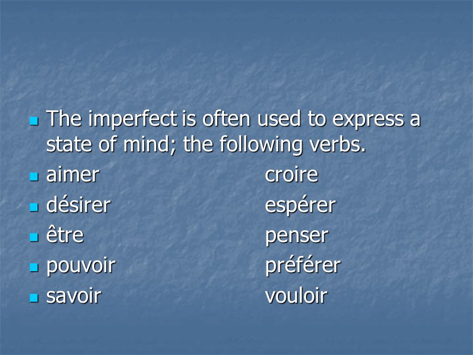 The imperfect is often used to express a state of mind; the following verbs.