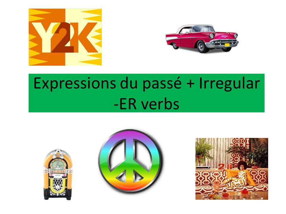 Expressions du passé + Irregular -ER verbs