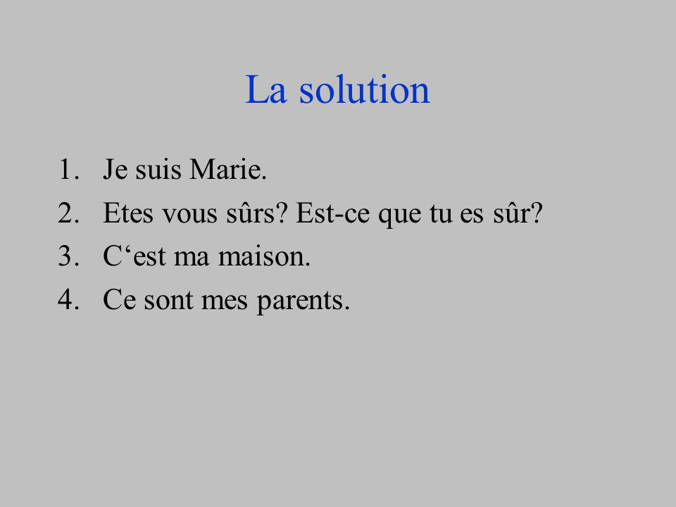 Traduis – translate. 1.I am Marie. 2.Are you sure.
