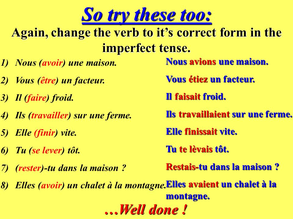 Now try these simple exercises: Change the verb in brackets to its correct form in the imperfect tense.