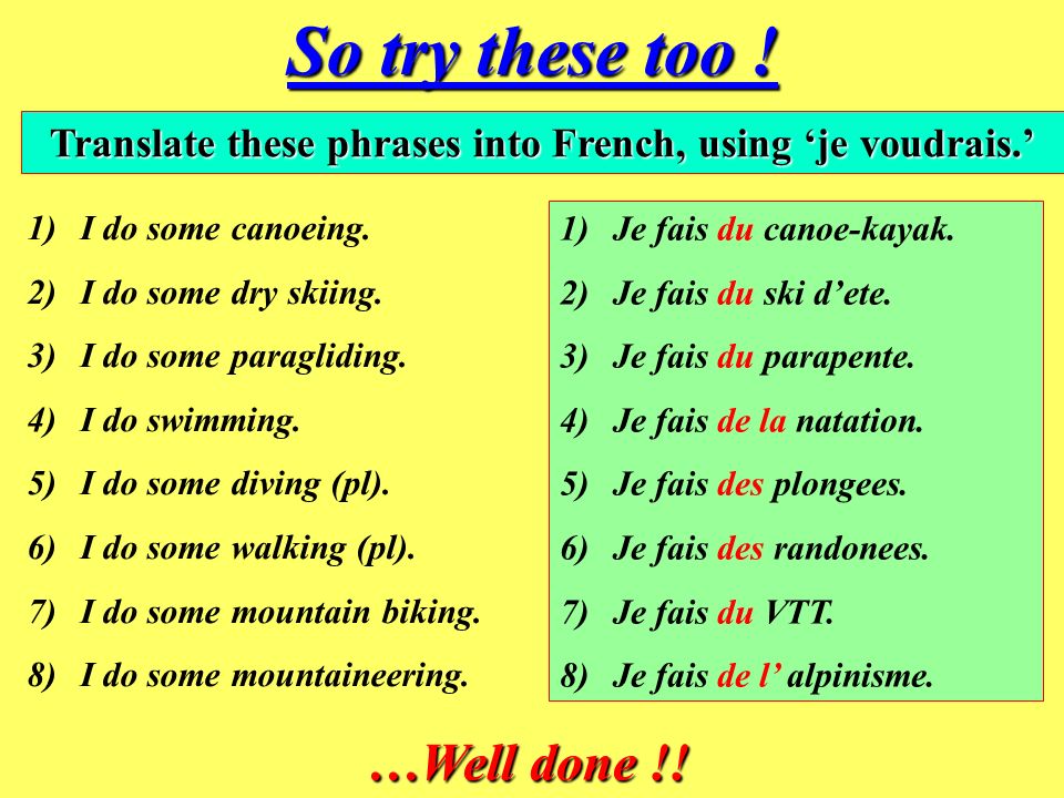 Now give these a go . Add the missing word (s). 1)Je fais ….