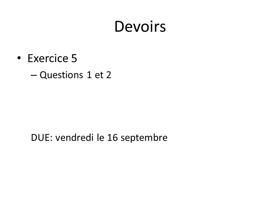 Devoirs Exercice 5 – Questions 1 et 2 DUE: vendredi le 16 septembre