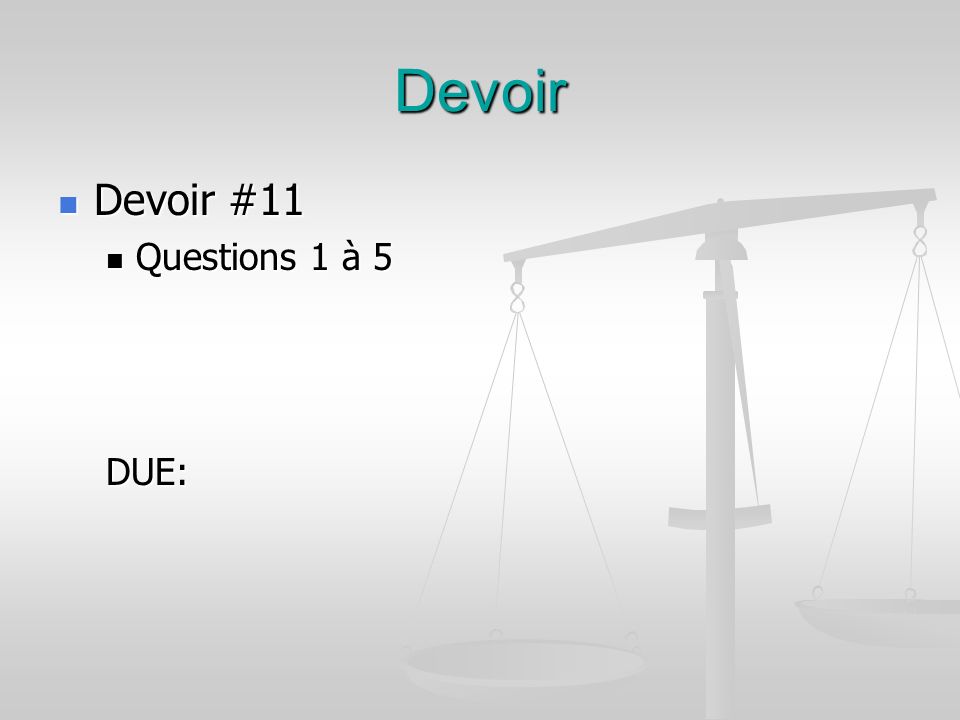 Devoir Devoir #11 Devoir #11 Questions 1 à 5 Questions 1 à 5DUE:
