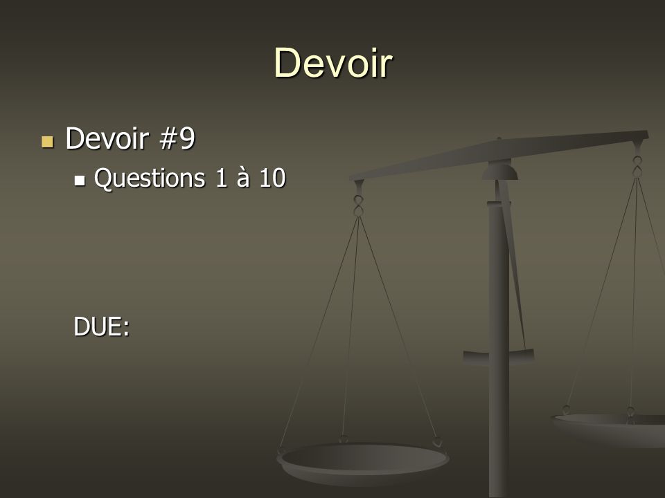 Devoir Devoir #9 Devoir #9 Questions 1 à 10 Questions 1 à 10DUE: