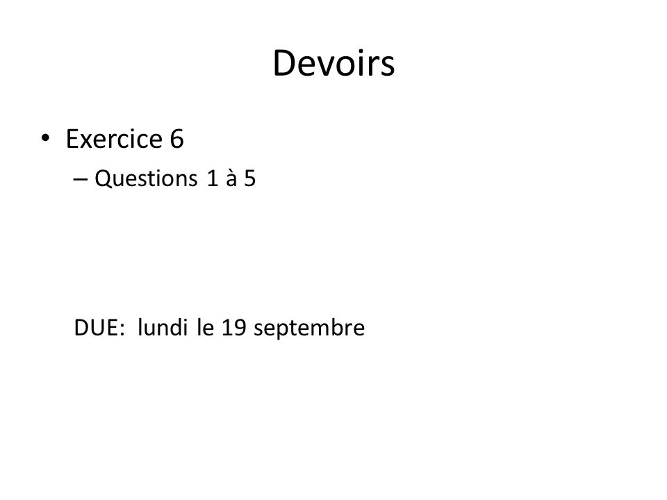 Devoirs Exercice 6 – Questions 1 à 5 DUE: lundi le 19 septembre
